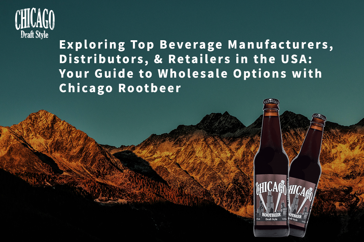 Read more about the article Exploring Top Beverage Manufacturers, Distributors, and Retailers in the USA: Your Guide to Wholesale Options with Chicago Rootbeer